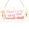 Don't Trip Over The Small Stuff Hanging Sign - Image 2